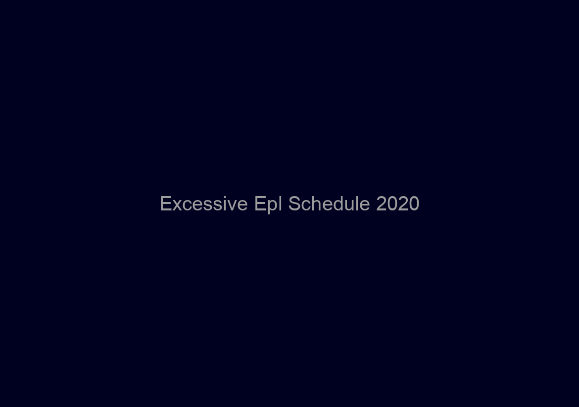 Excessive Epl Schedule 2020/21